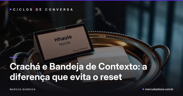 Capa do artigo: Crachá de Contexto e Bandeja de Contexto: a diferença que evita o reset