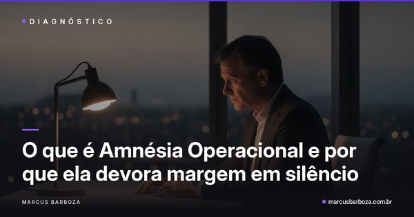 Capa do artigo "O que é Amnésia Operacional e por que ela devora margem em silêncio" — categoria Amnésia Operacional no blog de Marcus Barboza sobre Marketing Conversacional Integrado (MCI).