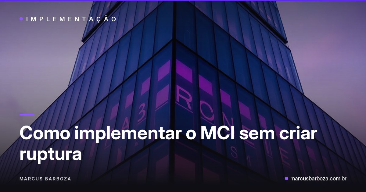 Capa do artigo: Como implementar o MCI sem criar ruptura