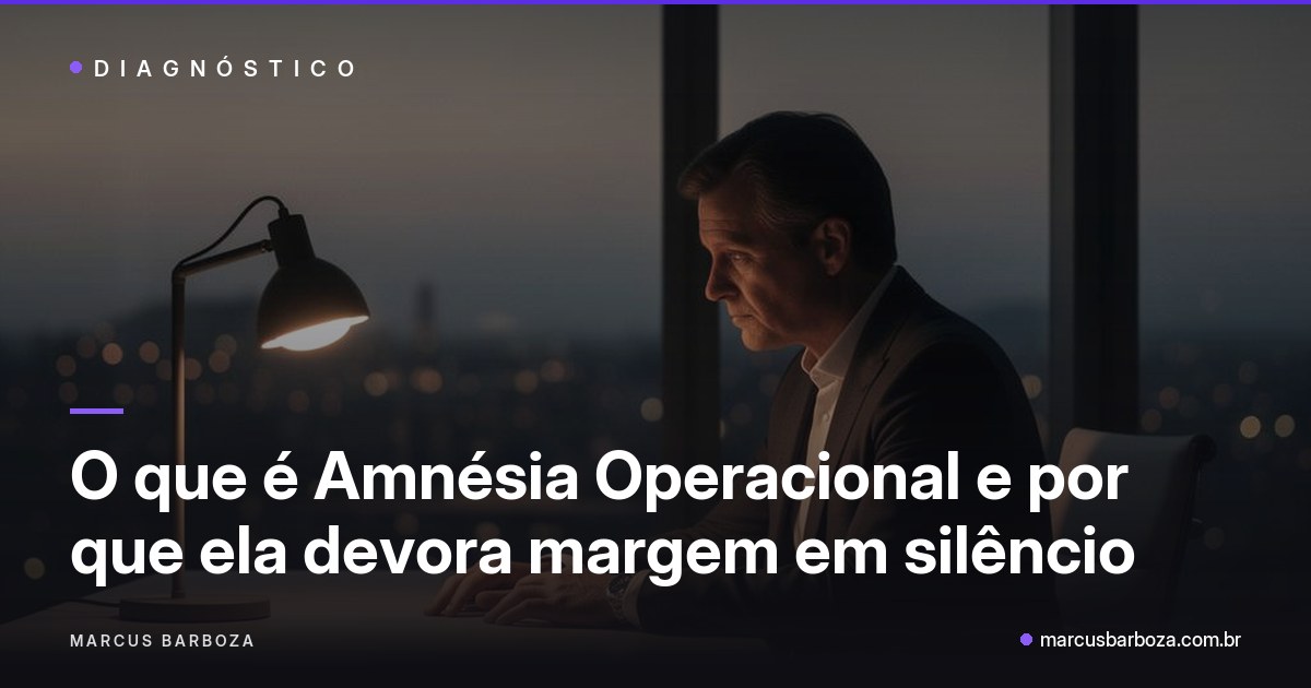 Capa do artigo "O que é Amnésia Operacional e por que ela devora margem em silêncio" — categoria Amnésia Operacional no blog de Marcus Barboza sobre Marketing Conversacional Integrado (MCI).